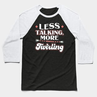 Less Talking More Twirling - Baton Twirler Baseball T-Shirt